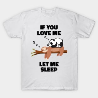 If you Love Me Let Me Sleep Sleeping Sloth and Panda T-Shirt